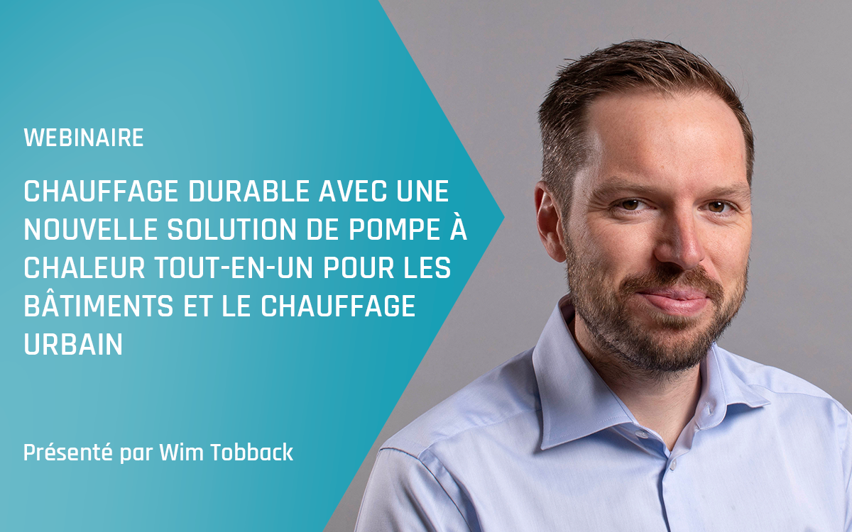 Webinaire Advansor&nbsp;– Chauffage durable avec une nouvelle solution de pompe à chaleur tout-en-un pour les bâtiments et le chauffage urbain&nbsp;– Printemps 2024